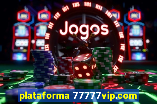 plataforma 77777vip.com